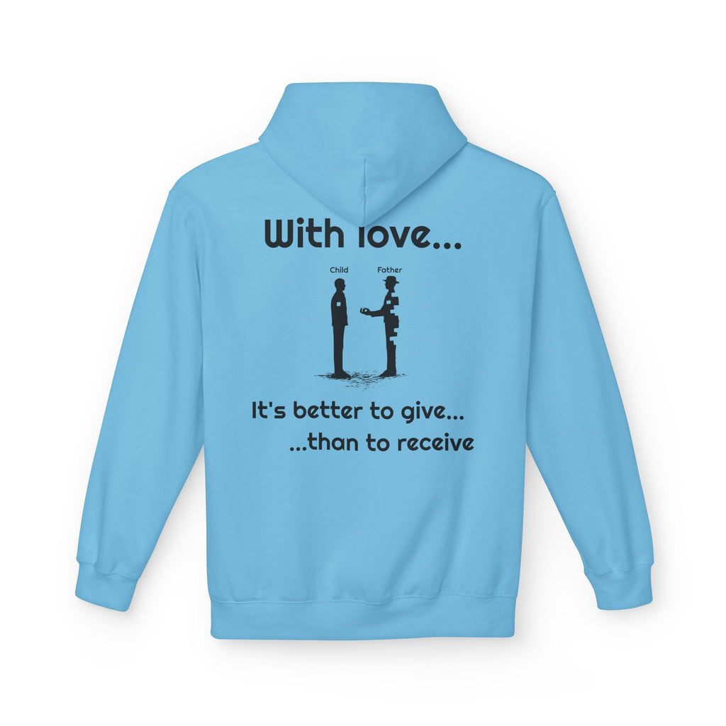 Love Giving Hoodie — "Need love? Give love... / It's better to give...than to receive"